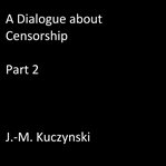 A DIALOGUE ABOUT CENSORSHIP: PART 2 cover image