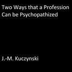 TWO WAYS THAT A PROFESSION CAN BE PSYCHO cover image