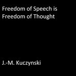 FREEDOM OF SPEECH IS FREEDOM OF THOUGHT cover image
