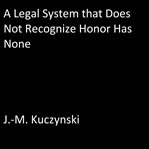 A legal system that does not recognize honor has none cover image