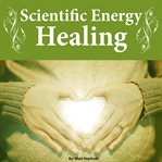 SCIENTIFIC ENERGY HEALING: THE ULTIMATE cover image