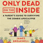 ONLY DEAD ON THE INSIDE: A PARENT'S GUID cover image