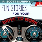 FUN STORIES FOR YOUR DRIVE TO WORK cover image
