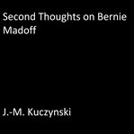 SECOND THOUGHTS ON BERNIE MADOFF cover image