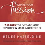 SHARE YOUR PASSION: 7 STAGES TO LEVERAGE cover image