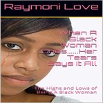 When a black woman cries....her tears says it all: the highs and lows of being a black woman cover image