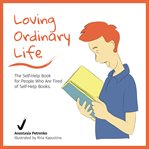 LOVING ORDINARY LIFE: THE SELF-HELP BOOK cover image
