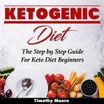 KETOGENIC DIET: THE STEP BY STEP GUIDE F cover image