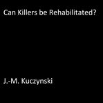CAN KILLERS BE REHABILITATED? cover image