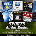 Sports Audio Books Bundle: Ice Hockey, Tennis, Poker, Bridge, Yachting and Jump Rope Workout : Ice Hockey, Tennis, Poker, Bridge, Yachting and Jump Rope Workout cover image