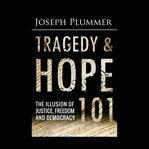 TRAGEDY AND HOPE 101: THE ILLUSION OF JU cover image