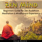 ZEN MIND: BEGINNERS GUIDE FOR ZEN BUDDHI cover image