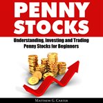 PENNY STOCKS: UNDERSTANDING, INVESTING A cover image