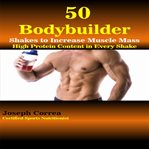 50 bodybuilder shakes to increase muscle mass cover image