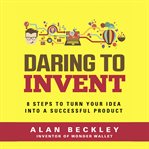 DARING TO INVENT 8 STEPS TO MOVE DREAMS cover image