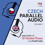 Czech Parallel Audio: Learn Czech with 501 Random Phrases using Parallel Audio, Volume 1 cover image