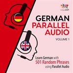 German Parallel Audio - Learn German with 501 Random Phrases using Parallel Audio - Volume 1 cover image