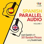 Spanish Parallel Audio - Learn Spanish with 501 Random Phrases using Parallel Audio, Vol. 1 cover image