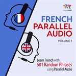 French Parallel Audio - Learn French with 501 Random Phrases using Parallel Audio - Volume 1 (Lib cover image