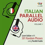 Italian Parallel Audio - Learn Italian with 501 Random Phrases using Parallel Audio - Volume 1 (L cover image