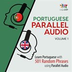 Portuguese Parallel Audio - Learn Portuguese with 501 Random Phrases using Parallel Audio - Volum... : Learn Portuguese With 501 Random Phrases Using Parallel Audio cover image