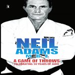 A game pf throws : celebrating 50 years of judo cover image