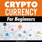 CRYPTOCURRENCY FOR BEGINNERS: A COMPLETE cover image