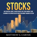 Stocks: an essential guide to investing in the stock market and learning the sophisticated invest cover image