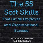 THE 55 SOFT SKILLS THAT GUIDE EMPLOYEE A cover image