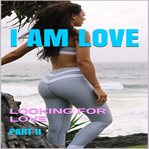 I AM LOVE: LOOKING FOR LOVE cover image