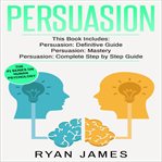 Persuasion: 3 manuscripts - persuasion definitive guide, persuasion mastery, persuasion complete cover image
