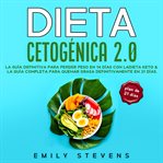Dieta cetogénica 2.0: la guía definitiva para perder peso en 14 días con la dieta keto & la guía cover image