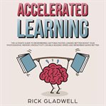 Accelerated learning: the ultimate guide to remembering anything faster, longer, better! boost yo cover image