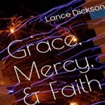 Grace mercy & faith: the keys to spiritual empowerment cover image