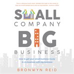 Small company big business - how to get your small business ready to do business with big busines cover image