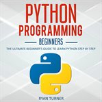 Python programming: the ultimate beginner's guide to learn python step by step cover image