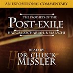The prophets of the post exile. Haggai, Zechariah, & Malachi cover image
