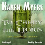 To carry the horn: the hounds of Annwn : 1 cover image