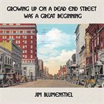Growing up on a dead end street was a great beginning cover image