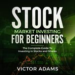 Stock market investing for beginners: the complete guide to investing in stocks and shares cover image