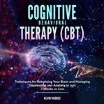 Cognitive behavioral therapy (cbt): techniques for retraining your brain and managing depression cover image