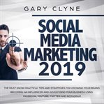 Social media marketing 2019: the must know practical tips and strategies for growing your brand, cover image