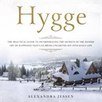Hygge: the practical guide to incorporating the secrets of the danish art of happiness that can b cover image