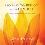 No way to behave at a funeral - a tale of personal loss through suicide cover image
