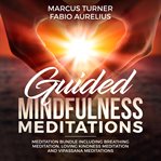 Guided mindfulness meditation meditation bundle : including breathing meditation, loving kindness cover image