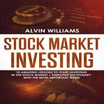 Stock market investing: 10 amazing lessons to start investing in the stock market + simplified di cover image