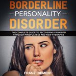 Borderline personality disorder: the complete guide to recovering from bdp through mindfulness an cover image