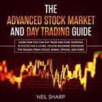 The advanced stock market and day trading guide: learn how you can day trade and start investing cover image