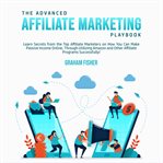 The advanced affiliate marketing playbook: learn secrets from the top affiliate marketers on how cover image