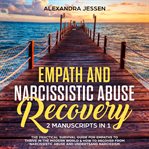 Empath and narcissistic abuse recovery (2 manuscripts in 1) : the practical survival guide for em cover image
